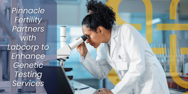 Pinnacle Fertility Partners with Labcorp